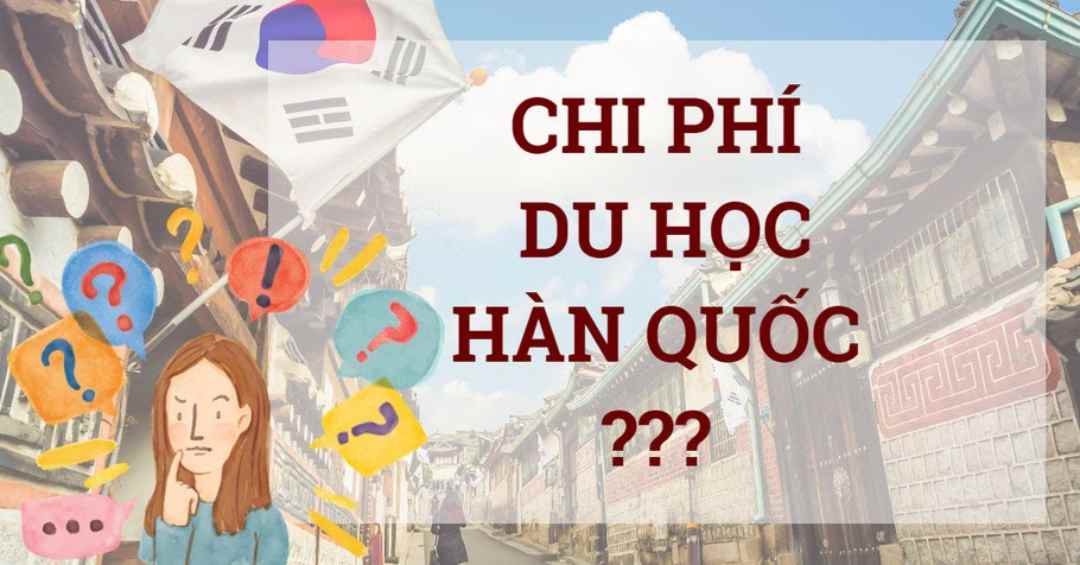 ‘Du học Hàn Quốc bao nhiêu tiền?’ là câu hỏi được đặt ra bởi rất nhiều người 